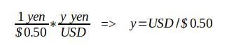 1 yen /$ 0.50 ∗ y yen / USD => y = USD / $ 0.50
