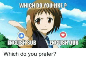 The Dub vs. Sub Debate Goes On dub or sub