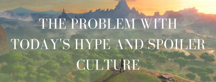 The Problem with Today’s Hype and Spoiler Culture