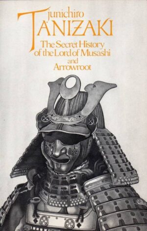The Secret History of the Lord of Musashi by Junichiro Tanizaki